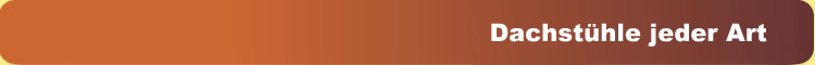 Dachstühle jeder Art
