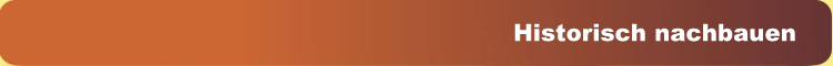 Historisch nachbauen